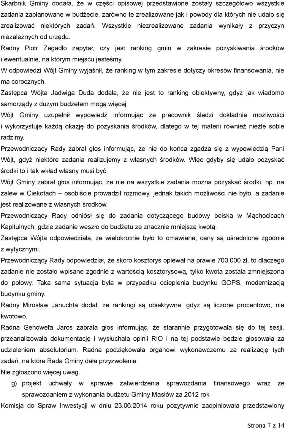 Radny Piotr Zegadło zapytał, czy jest ranking gmin w zakresie pozyskiwania środków i ewentualnie, na którym miejscu jesteśmy.