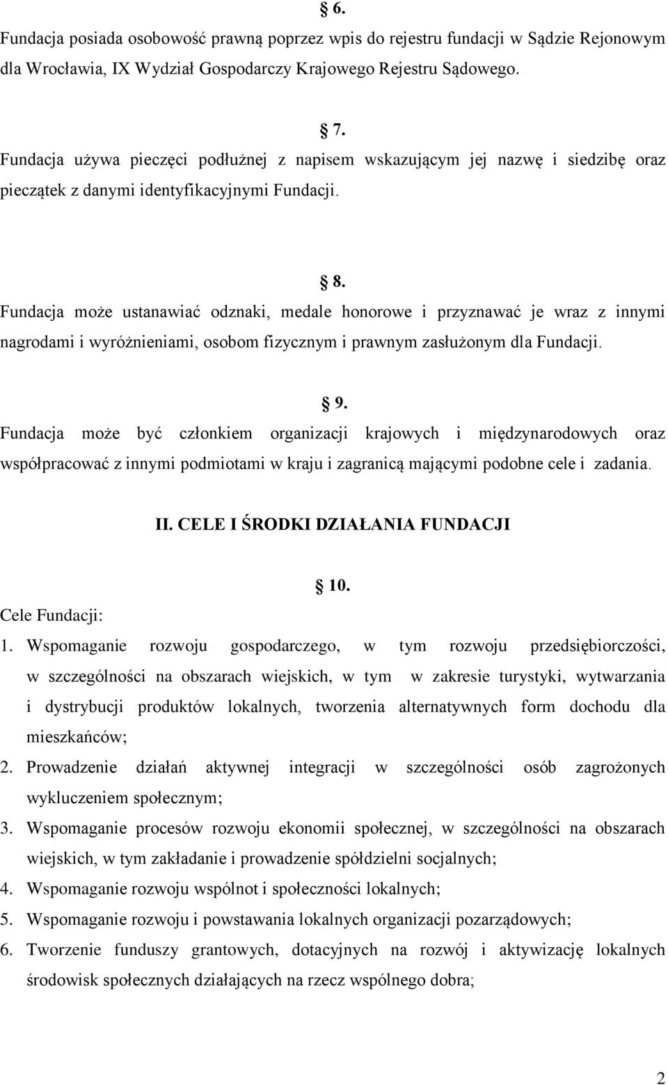 Fundacja może ustanawiać odznaki, medale honorowe i przyznawać je wraz z innymi nagrodami i wyróżnieniami, osobom fizycznym i prawnym zasłużonym dla Fundacji. 9.