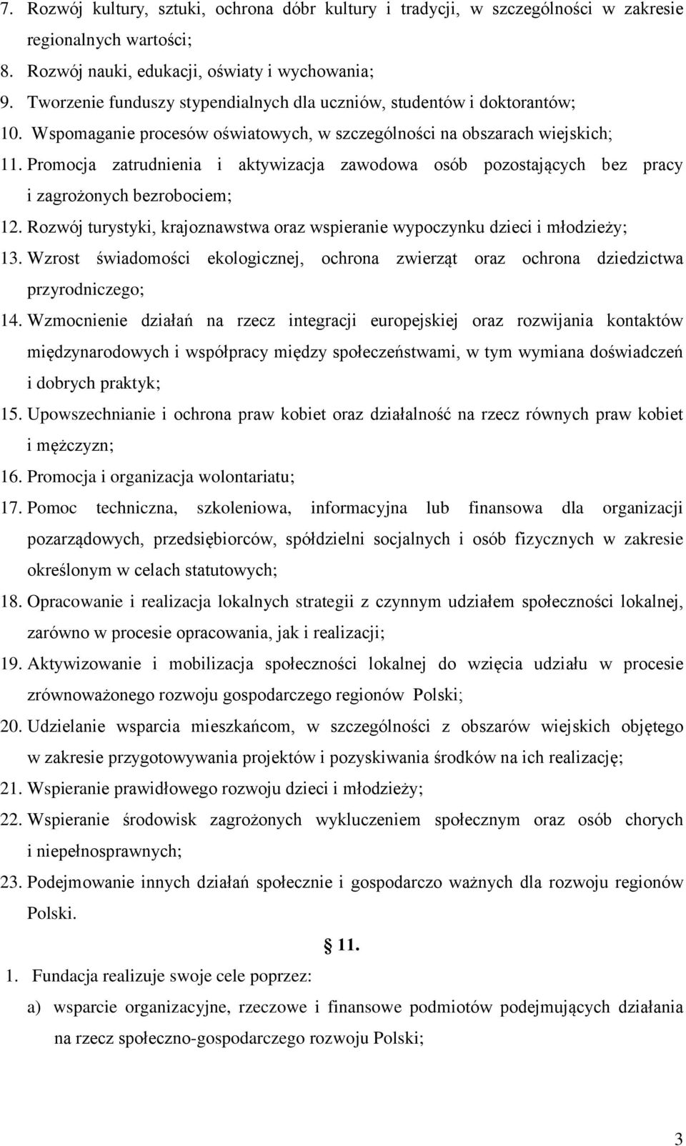 Promocja zatrudnienia i aktywizacja zawodowa osób pozostających bez pracy i zagrożonych bezrobociem; 12. Rozwój turystyki, krajoznawstwa oraz wspieranie wypoczynku dzieci i młodzieży; 13.