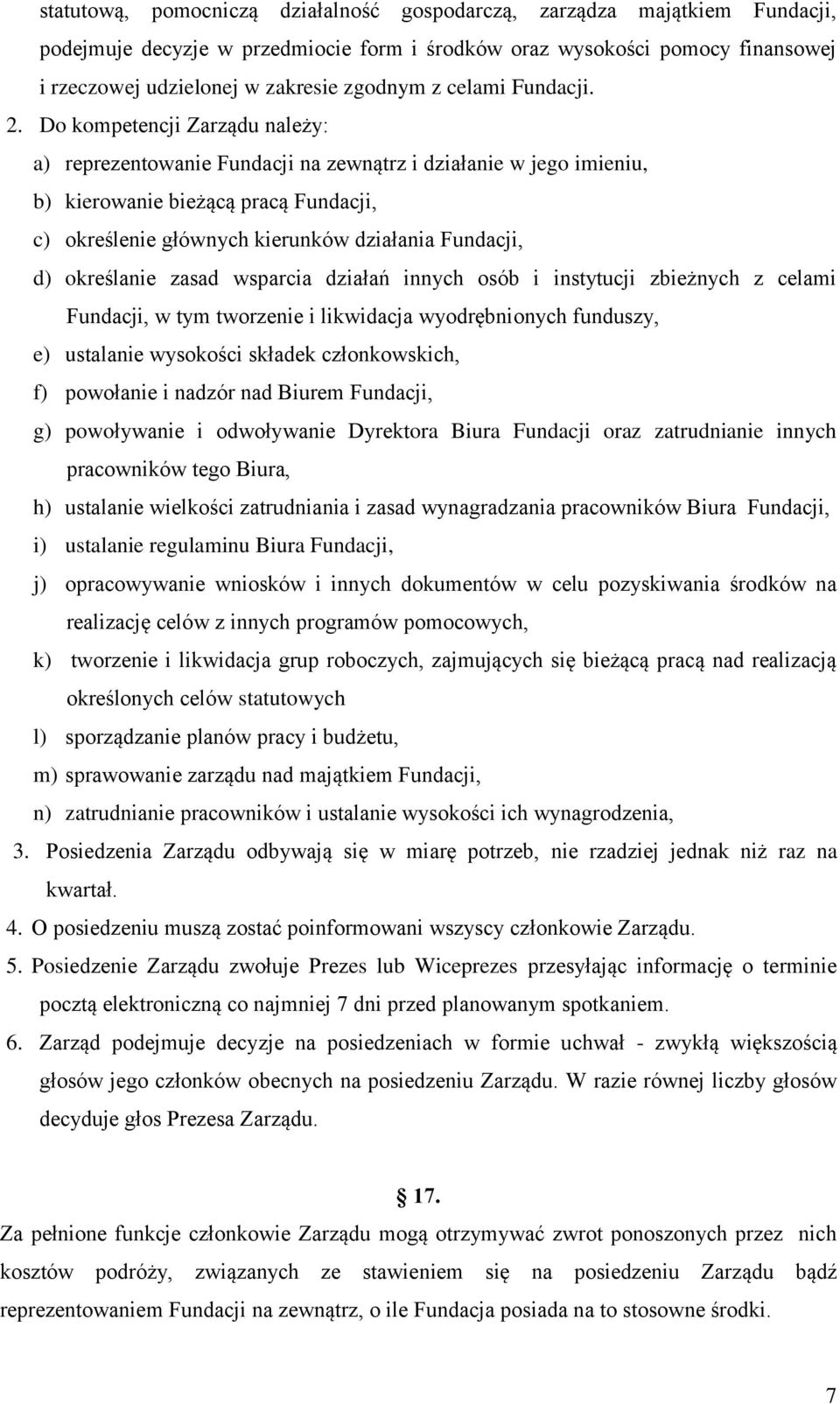 Do kompetencji Zarządu należy: a) reprezentowanie Fundacji na zewnątrz i działanie w jego imieniu, b) kierowanie bieżącą pracą Fundacji, c) określenie głównych kierunków działania Fundacji, d)