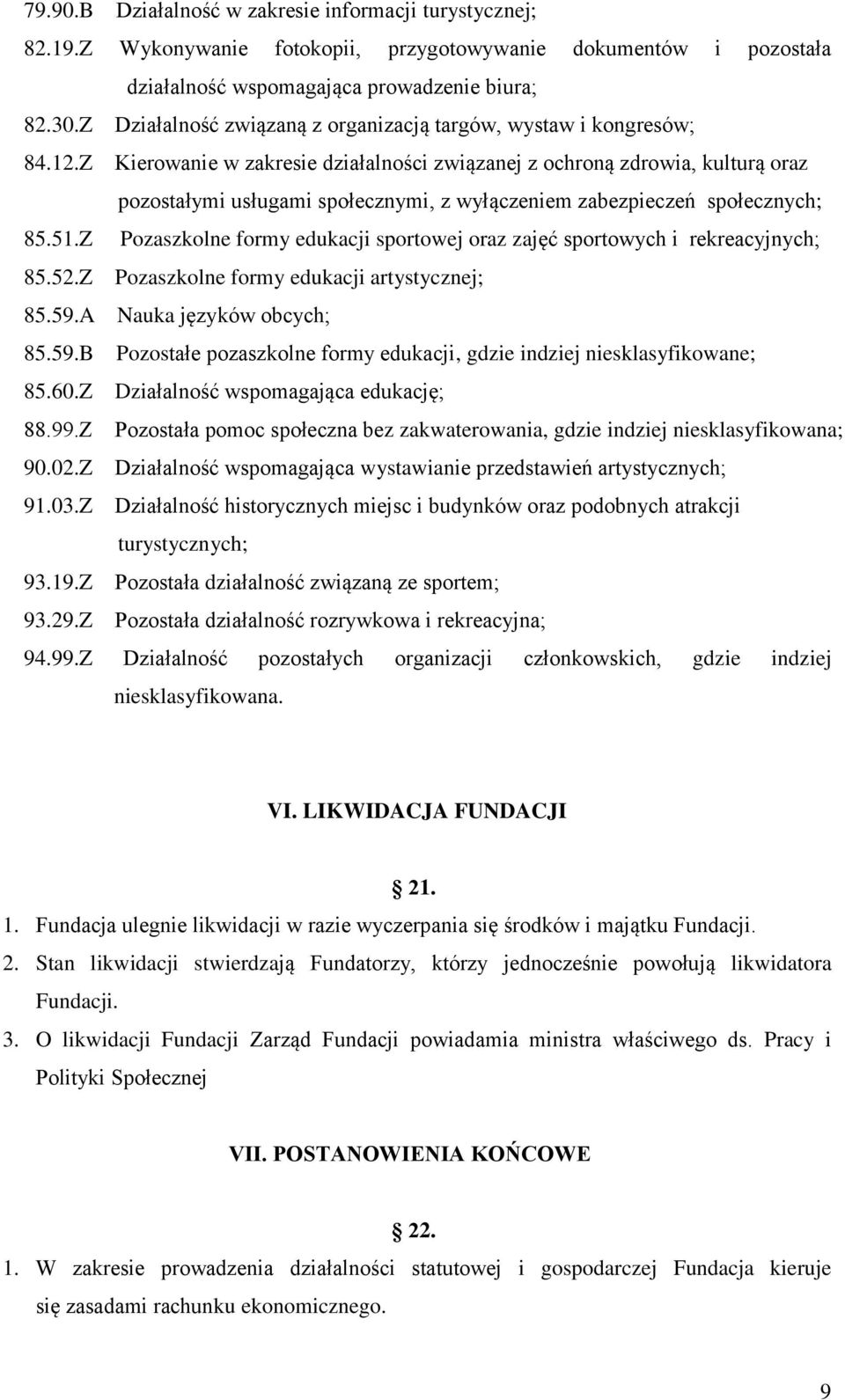 Z Kierowanie w zakresie działalności związanej z ochroną zdrowia, kulturą oraz pozostałymi usługami społecznymi, z wyłączeniem zabezpieczeń społecznych; 85.51.