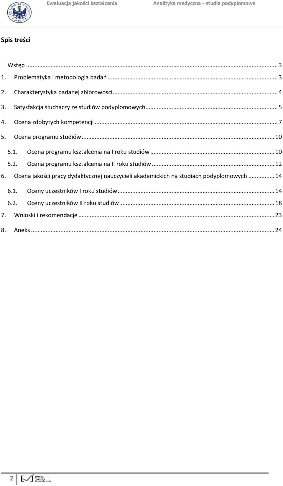 5.1. Ocena programu kształcenia na I roku studiów... 10 5.2. Ocena programu kształcenia na II roku studiów... 12 6.