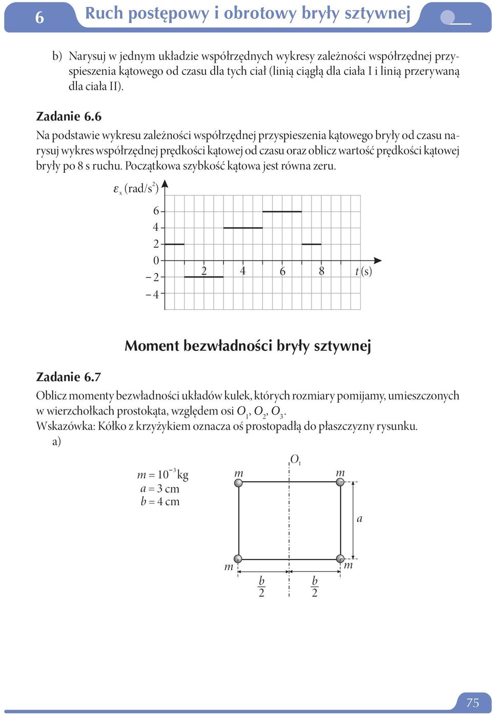 kątowej bryły po 8 s ruchu. Początkowa szybkość kątowa jest równa zeru.