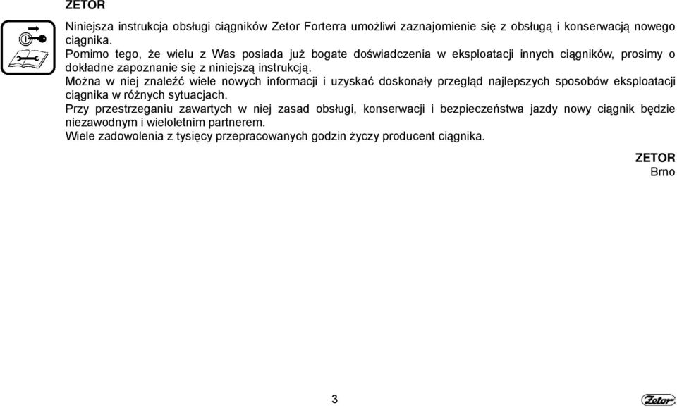 Można w niej znaleźć wiele nowych informacji i uzyskać doskonały przegląd najlepszych sposobów eksploatacji ciągnika w różnych sytuacjach.