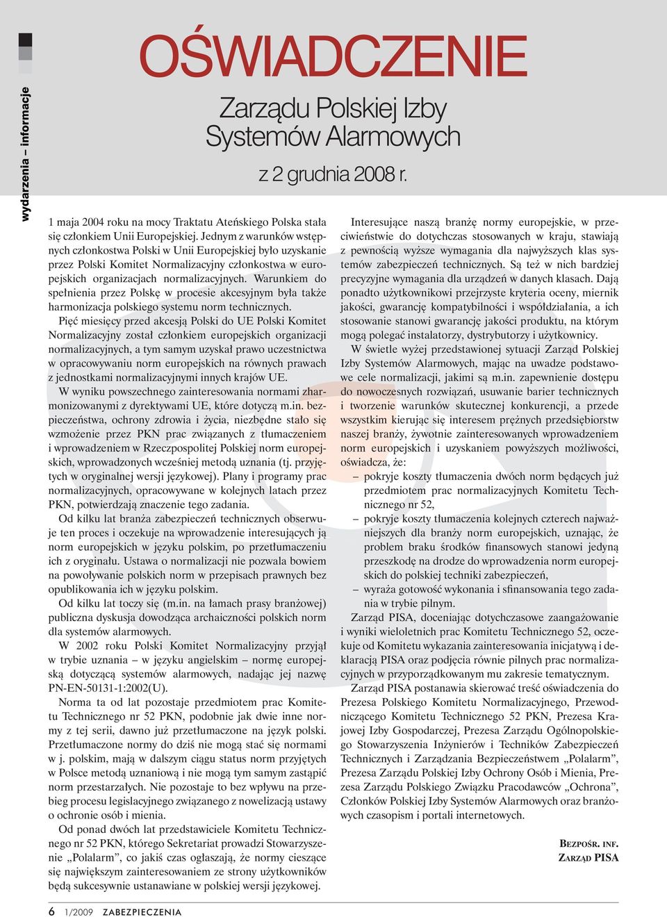 Warunkiem do spełnienia przez Polskę w procesie akcesyjnym była także harmonizacja polskiego systemu norm technicznych.