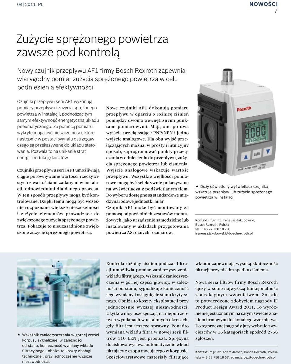 Za pomocą pomiaru wykryte mogą być nieszczelności, które następnie w postaci sygnału ostrzegawczego są przekazywane do układu sterowania. Pozwala to na unikanie strat energii i redukcję kosztów.