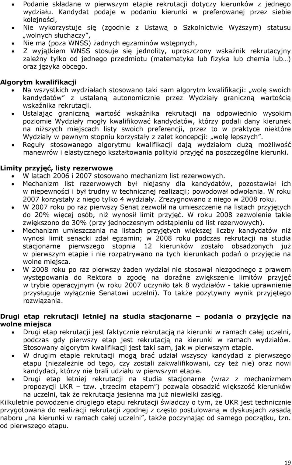 egzaminów wstępnych, Z wyjątkiem WNSS stosuje się jednolity, uproszczony wskaźnik rekrutacyjny zaleŝny tylko od jednego przedmiotu (matematyka lub fizyka lub chemia lub ) oraz języka obcego.