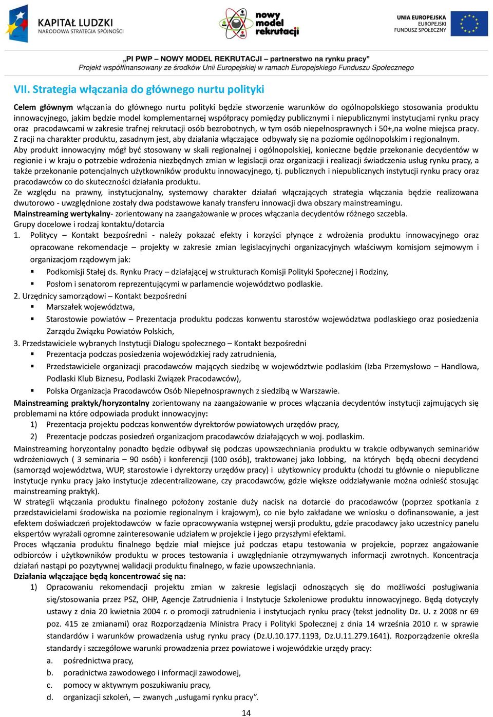 50+,na wolne miejsca pracy. Z racji na charakter produktu, zasadnym jest, aby działania włączające odbywały się na poziomie ogólnopolskim i regionalnym.