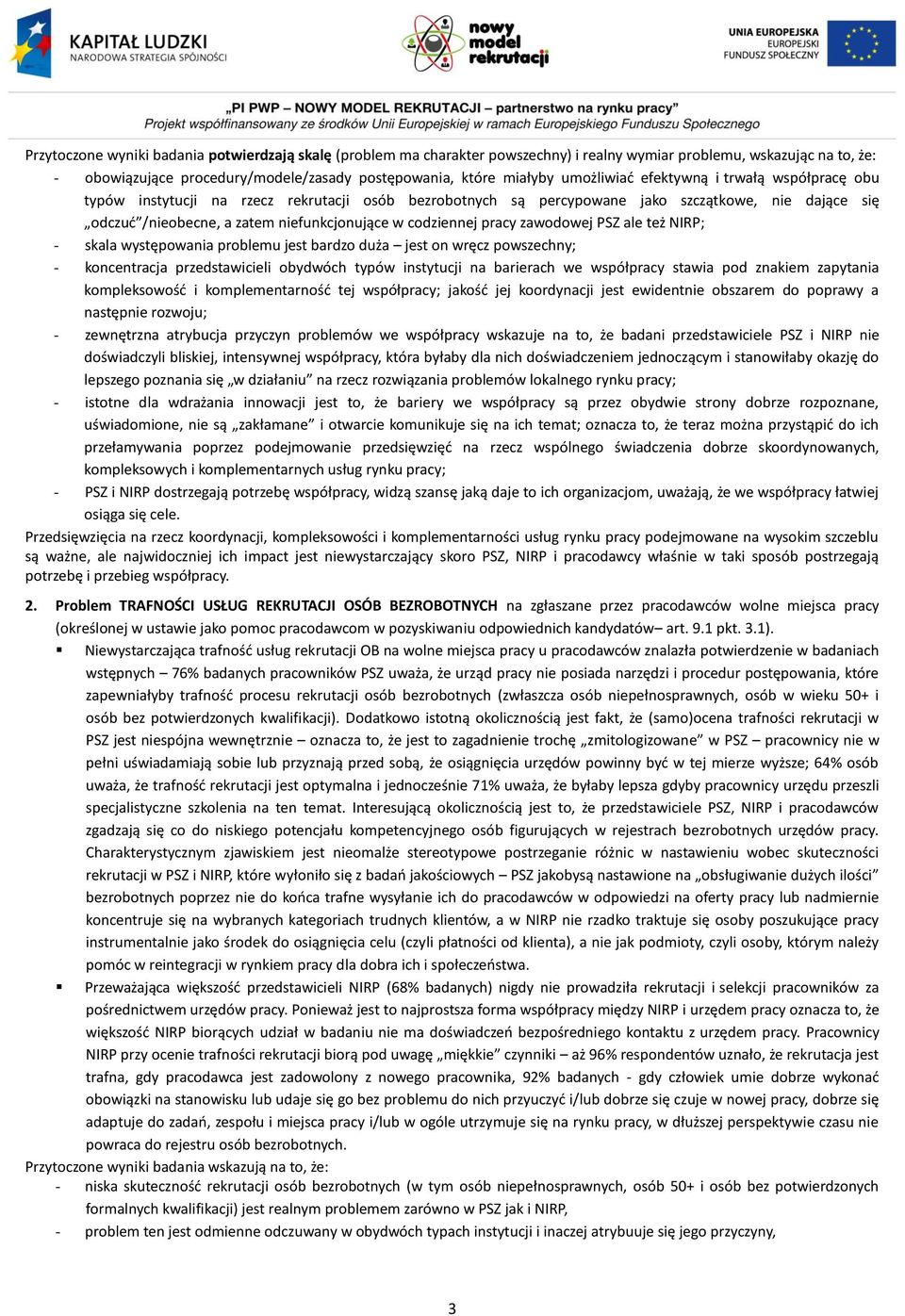 codziennej pracy zawodowej PSZ ale też NIRP; - skala występowania problemu jest bardzo duża jest on wręcz powszechny; - koncentracja przedstawicieli obydwóch typów instytucji na barierach we