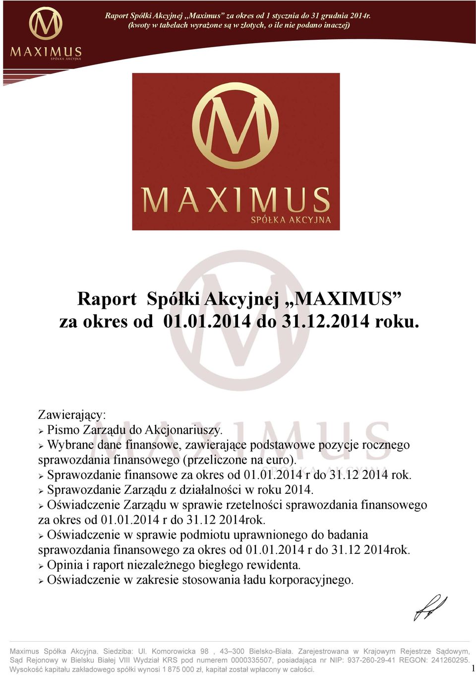 12 2014 rok. Sprawozdanie Zarządu z działalności w roku 2014. Oświadczenie Zarządu w sprawie rzetelności sprawozdania finansowego za okres od 01.01.2014 r do 1.12 2014rok.