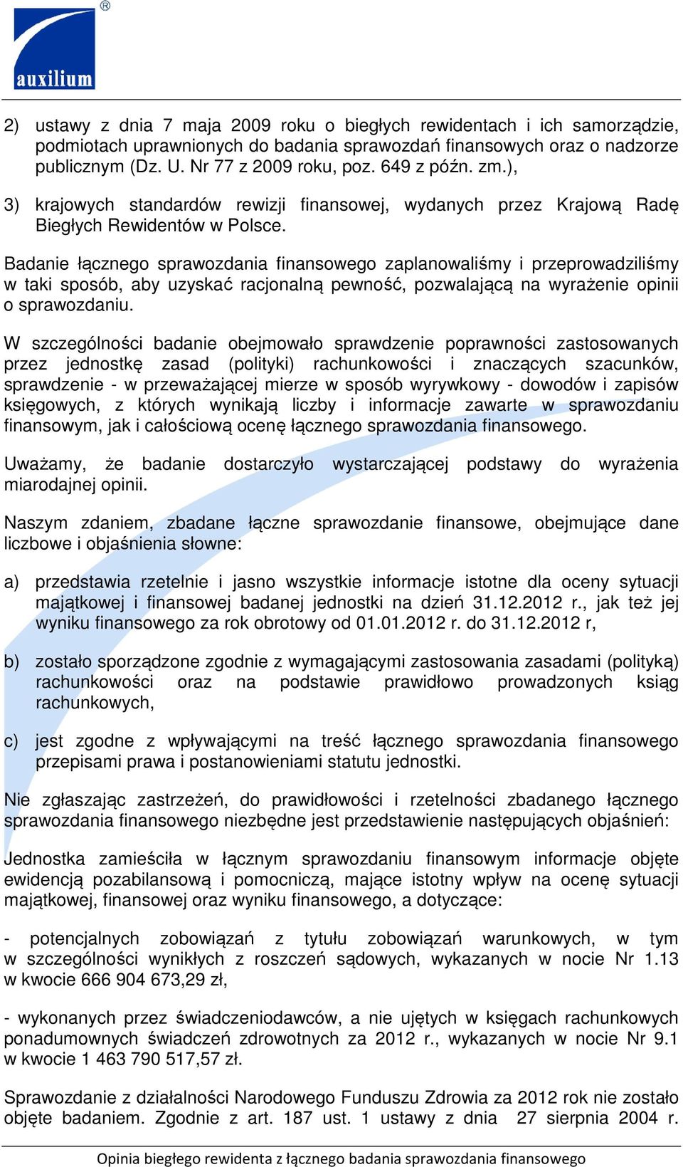 Badanie łącznego sprawozdania finansowego zaplanowaliśmy i przeprowadziliśmy w taki sposób, aby uzyskać racjonalną pewność, pozwalającą na wyrażenie opinii o sprawozdaniu.