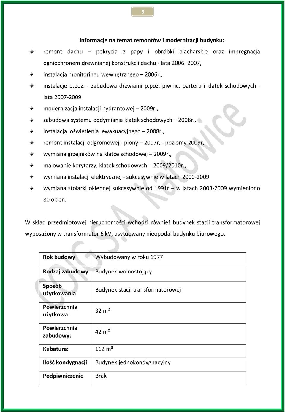 , zabudowa systemu oddymiania klatek schodowych 2008r., instalacja oświetlenia ewakuacyjnego 2008r.