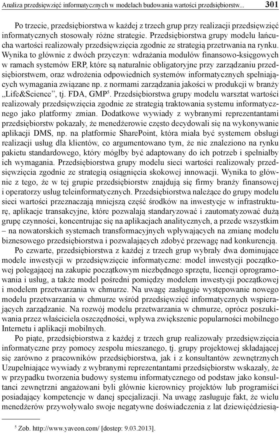 Przedsiębiorstwa grupy modelu łańcucha realizowały przedsięwzięcia zgodnie ze strategią przetrwania na rynku.