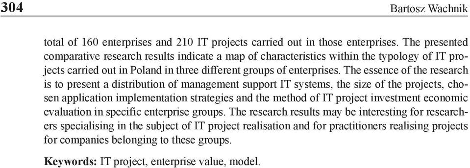 The essence of the research is to present a distribution of management support IT systems, the size of the projects, chosen application implementation strategies and the method of IT project