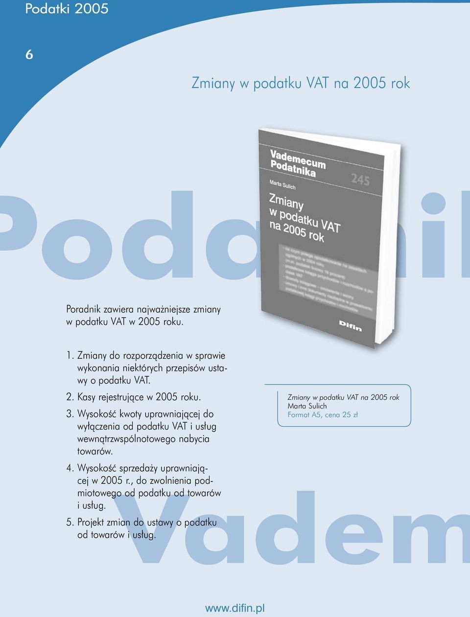 Wysokość kwoty uprawniającej do wyłączenia od podatku VAT i usług wewnątrzwspólnotowego nabycia towarów. 4. Wysokość sprzedaży uprawniającej w 2005 r.