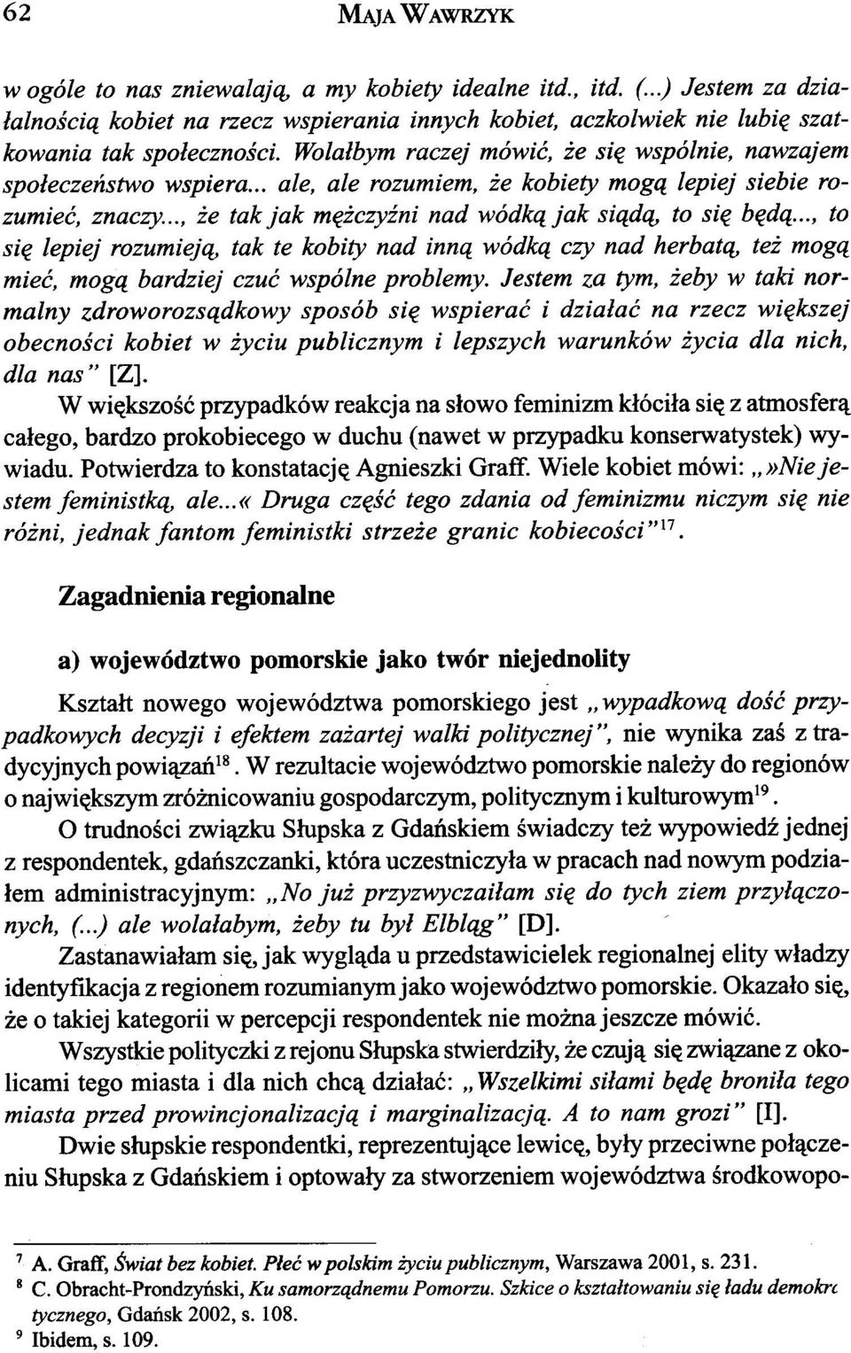 .., to siê lepiej rozumiej¹, tak te kobity nad inn¹ wódk¹ czy nad herbat¹, te mog¹ mieæ, mog¹ bardziej czuæ wspólne problemy.