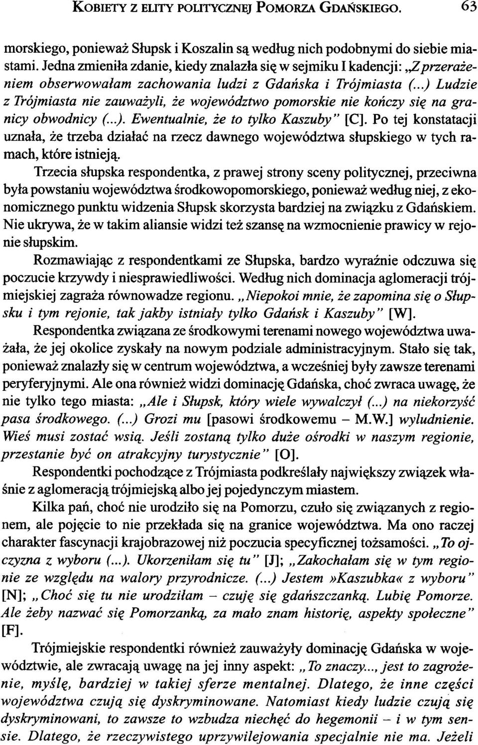 .j Ludzie z Trójmiasta nie zauwa yli, e województwo pomorskie nie koñczy siê na granicy obwodnicy (..j. Ewentualnie, e to tylko Kaszuby" [C].