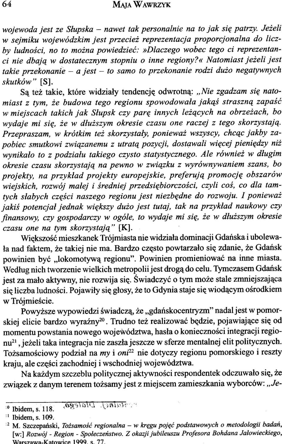 «natomiast je eli jest takie przekonanie - a jest - to samo to przekonanie rodzi du o negatywnych skutków" [S].