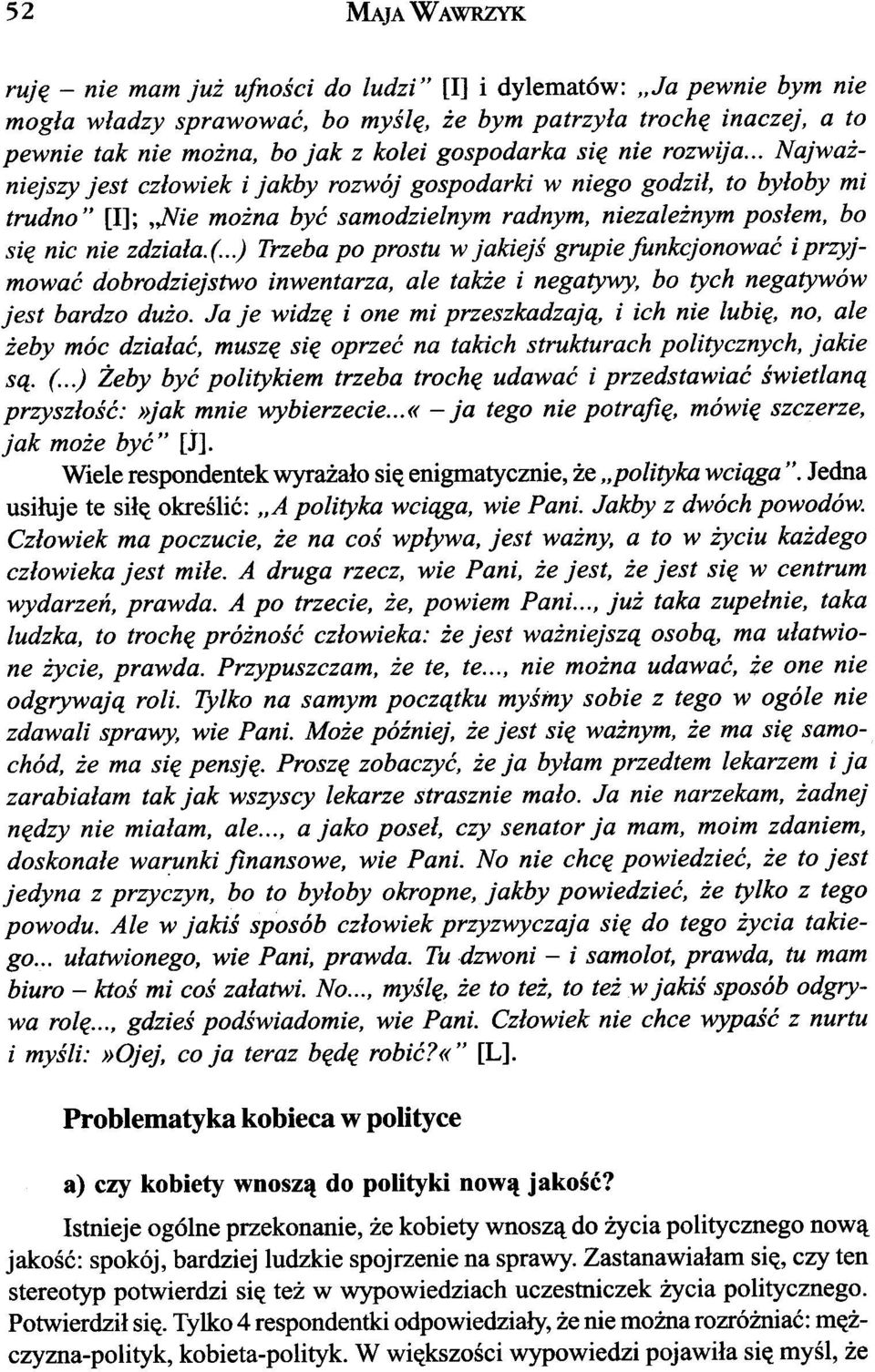 .. Najwa - niejszy jest cz³owiek i jakby rozwój gospodarki w niego godzi³, to by³oby mi trudno" [I]; "Nie mo na byæ samodzielnym radnym, niezale nym pos³em, bo siê nic nie zdzia³a. (.