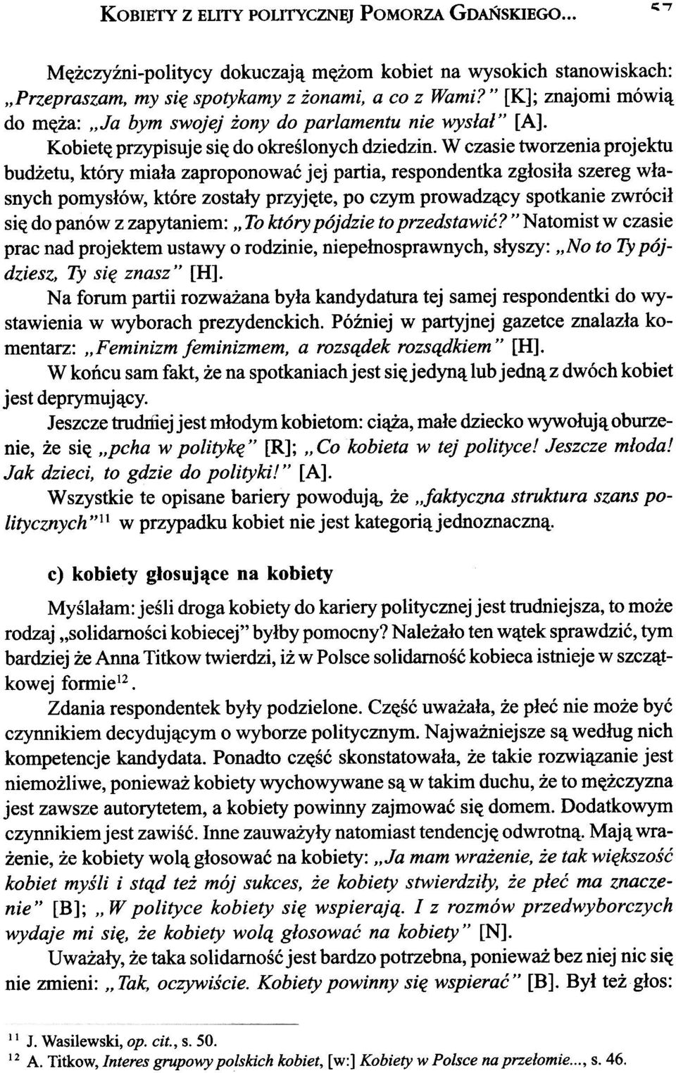 W czasie tworzenia projektu bud etu, który mia³a zaproponowaæ jej partia, respondentka zg³osi³a szereg w³asnych pomys³ów, które zosta³y przyjête, po czym prowadz¹cy spotkanie zwróci³ siê do panów z