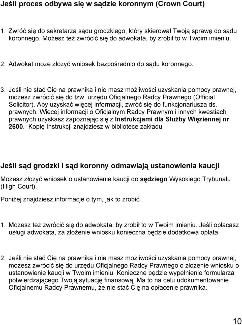 Jeśli nie stać Cię na prawnika i nie masz możliwości uzyskania pomocy prawnej, możesz zwrócić się do tzw. urzędu Oficjalnego Radcy Prawnego (Official Solicitor).