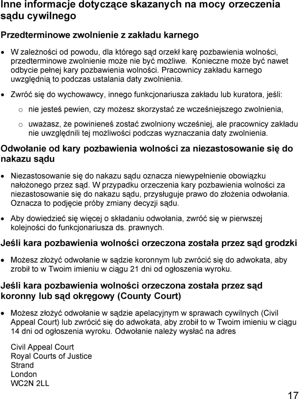 Zwróć się do wychowawcy, innego funkcjonariusza zakładu lub kuratora, jeśli: o nie jesteś pewien, czy możesz skorzystać ze wcześniejszego zwolnienia, o uważasz, że powinieneś zostać zwolniony