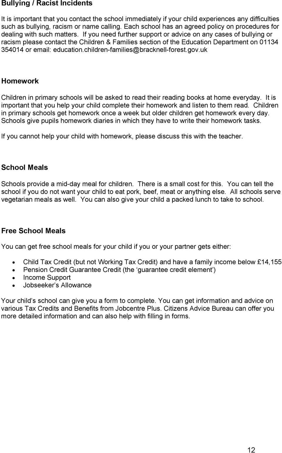 If you need further support or advice on any cases of bullying or racism please contact the Children & Families section of the Education Department on 01134 354014 or email: education.