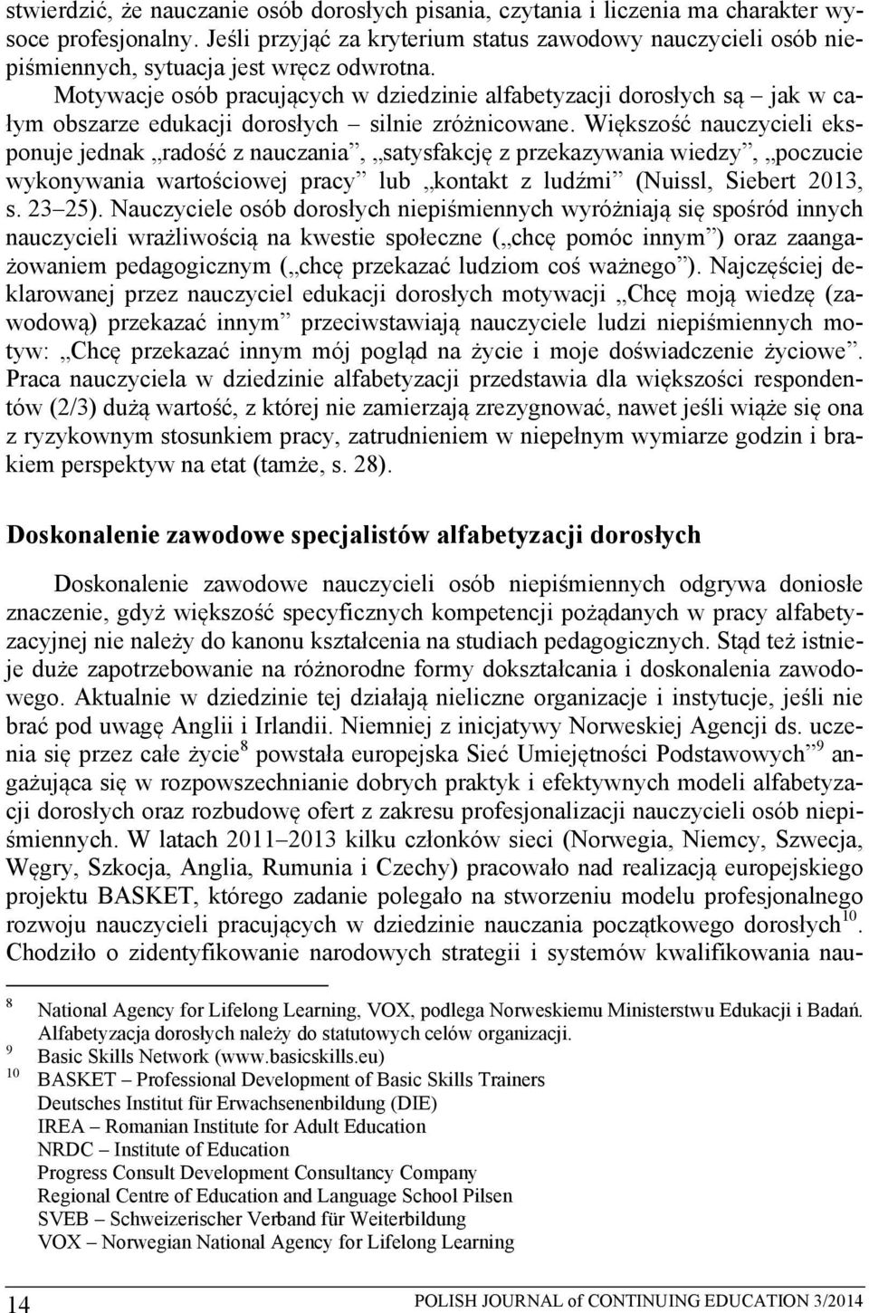 Motywacje osób pracujących w dziedzinie alfabetyzacji dorosłych są jak w całym obszarze edukacji dorosłych silnie zróżnicowane.