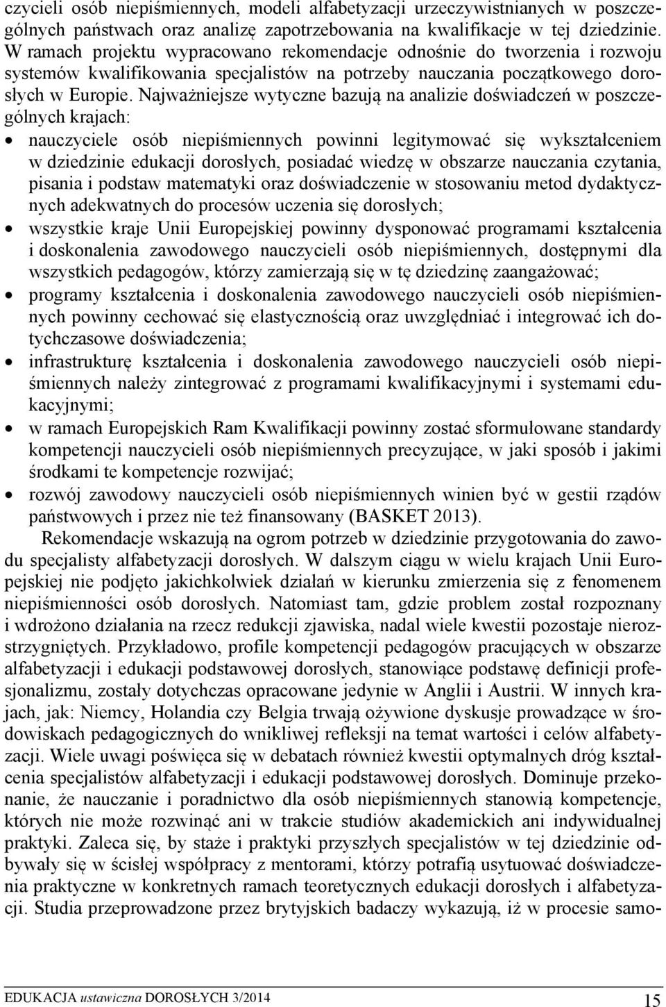 Najważniejsze wytyczne bazują na analizie doświadczeń w poszczególnych krajach: nauczyciele osób niepiśmiennych powinni legitymować się wykształceniem w dziedzinie edukacji dorosłych, posiadać wiedzę