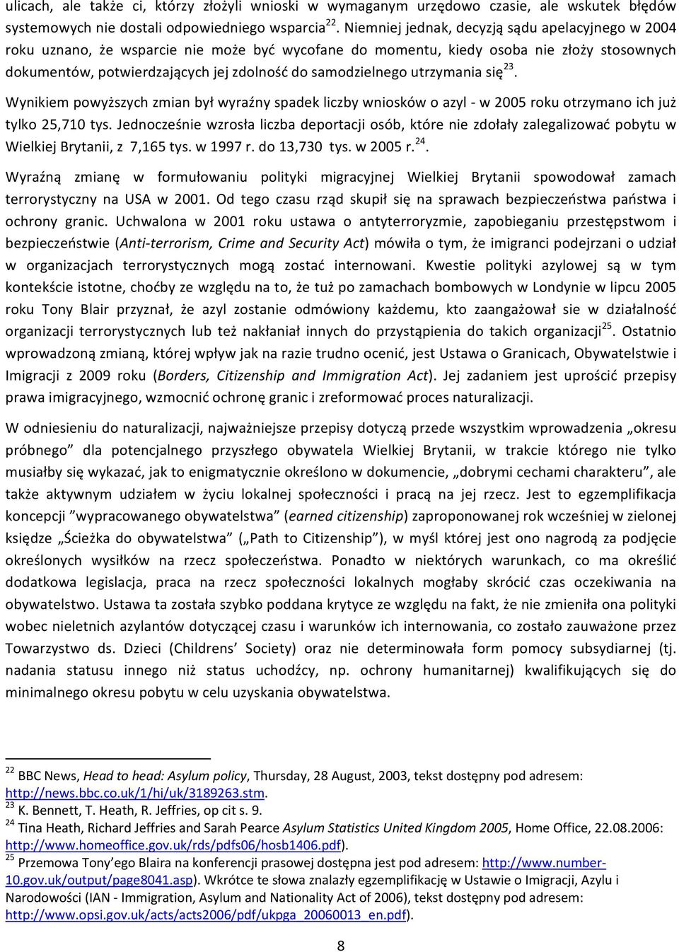 samodzielnego utrzymania się 23. Wynikiem powyższych zmian był wyraźny spadek liczby wniosków o azyl w 2005 roku otrzymano ich już tylko 25,710 tys.