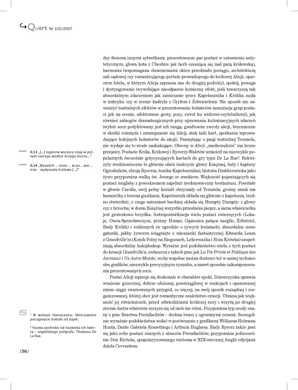 dzy dwiema innymi sylwetkami, prezentowanie par postaci w ustawieniu antytetycznym, głowa kota z Cheshire jak herb unosząca się nad parą królewską), harmonia (wspomagana obramieniami okien przedziału