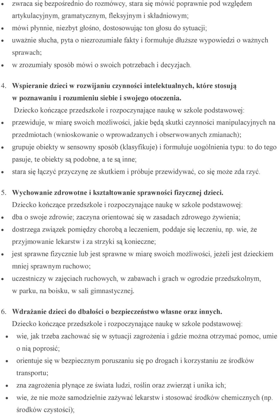 Wspieranie dzieci w rozwijaniu czynności intelektualnych, które stosują w poznawaniu i rozumieniu siebie i swojego otoczenia.