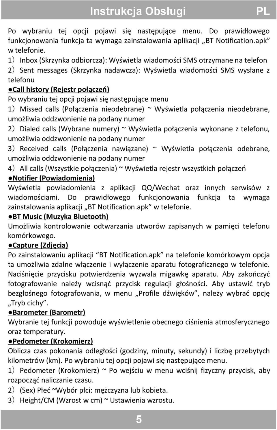 wybraniu tej opcji pojawi się następujące menu 1)Missed calls (Połączenia nieodebrane) ~ Wyświetla połączenia nieodebrane, umożliwia oddzwonienie na podany numer 2)Dialed calls (Wybrane numery) ~