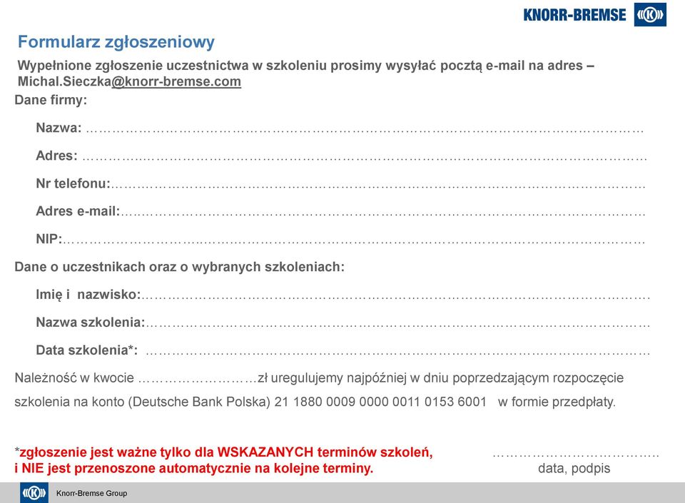 - Nazwa szklenia: - Data szklenia*: Należnść w kwcie zł uregulujemy najpóźniej w dniu pprzedzającym rzpczęcie szklenia na knt (Deutsche Bank Plska)