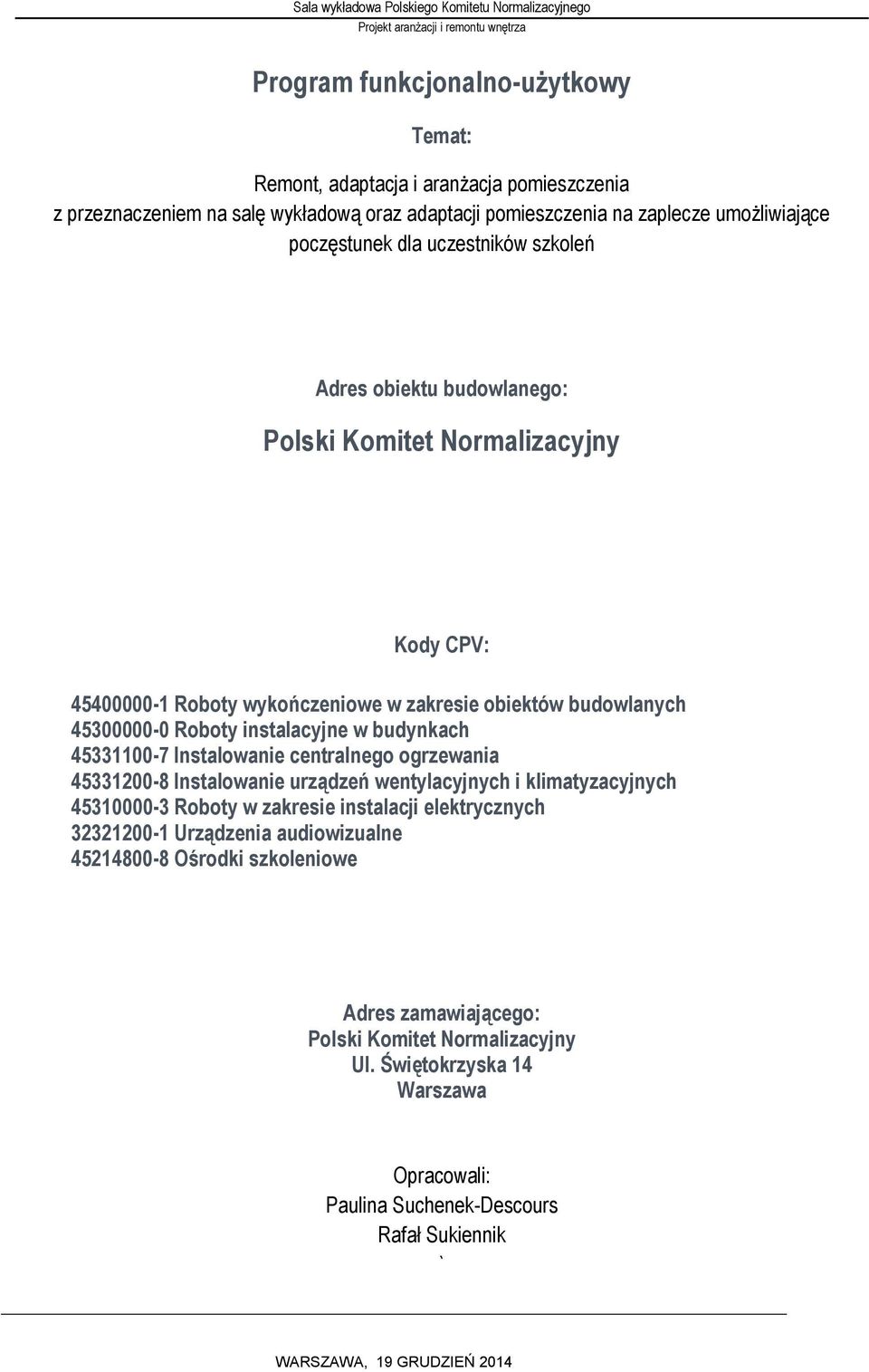 budynkach 45331100-7 Instalowanie centralnego ogrzewania 45331200-8 Instalowanie urządzeń wentylacyjnych i klimatyzacyjnych 45310000-3 Roboty w zakresie instalacji elektrycznych