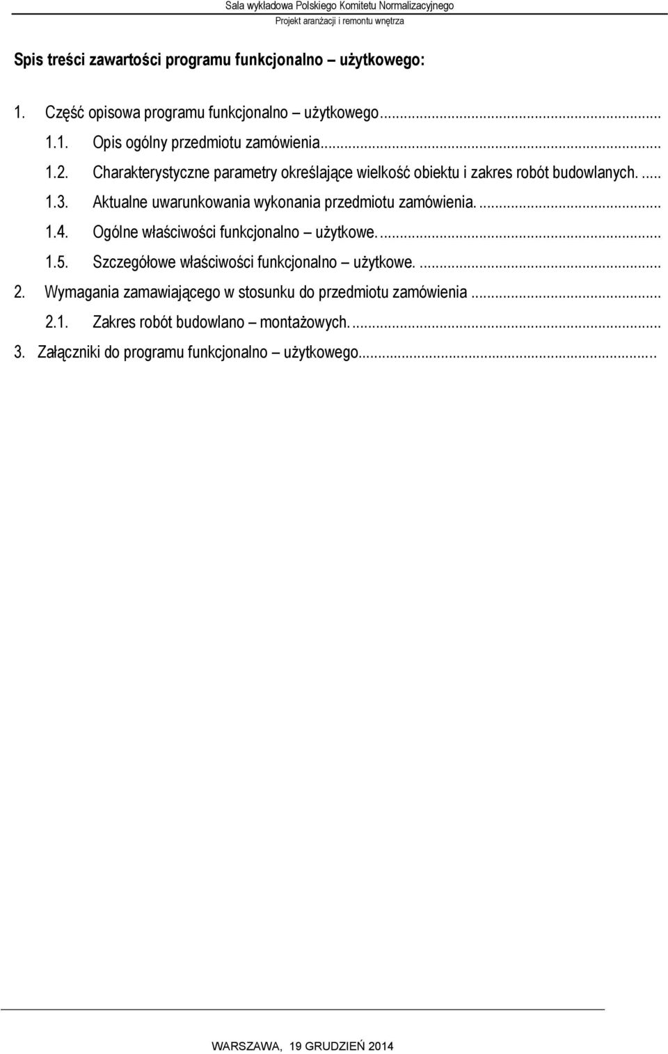 Aktualne uwarunkowania wykonania przedmiotu zamówienia.... 1.4. Ogólne właściwości funkcjonalno użytkowe.... 1.5.