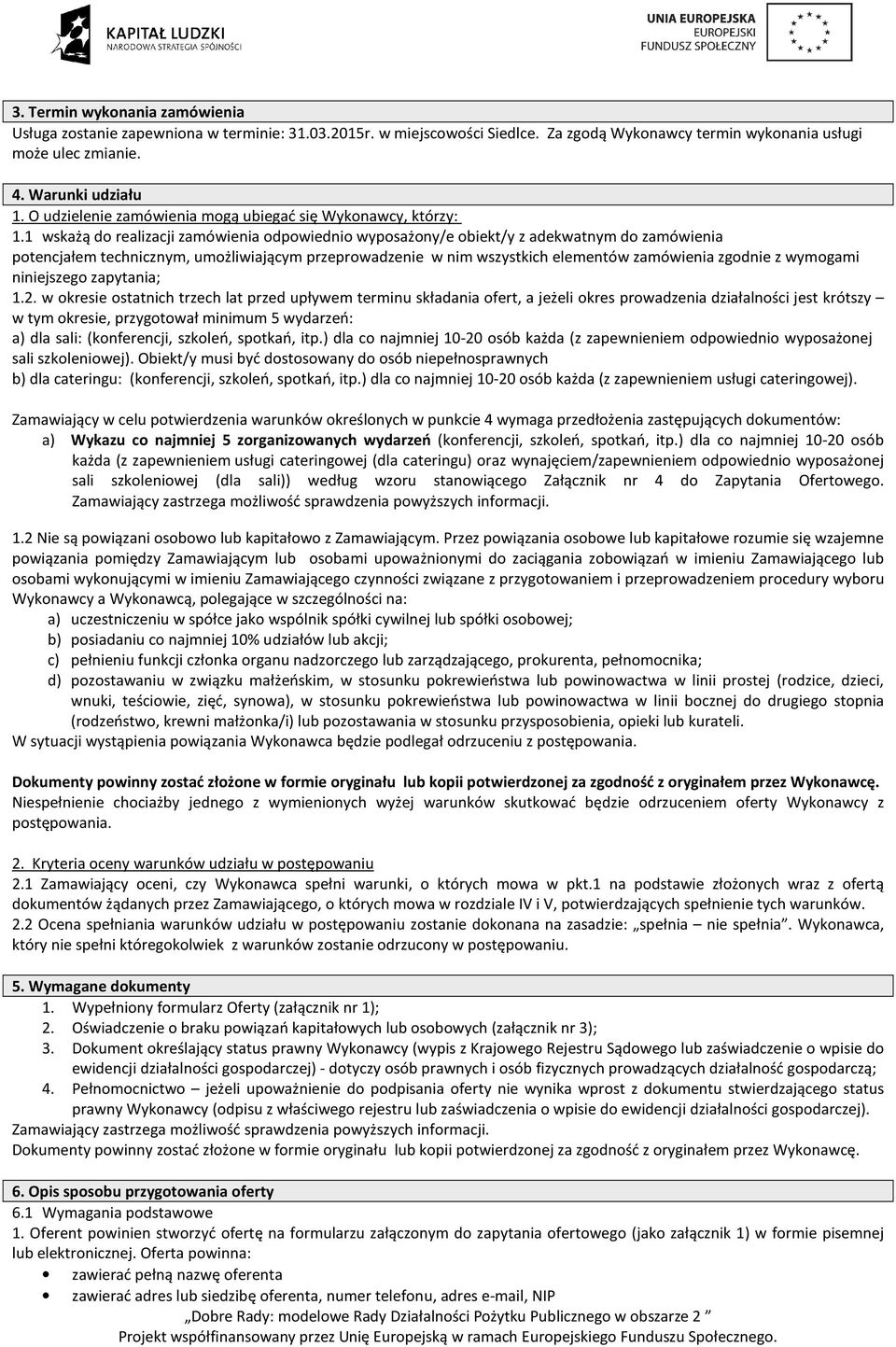 1 wskażą do realizacji zamówienia odpowiednio wyposażony/e obiekt/y z adekwatnym do zamówienia potencjałem technicznym, umożliwiającym przeprowadzenie w nim wszystkich elementów zamówienia zgodnie z