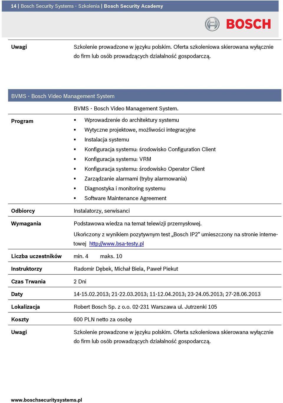 Program Wprowadzenie do architektury systemu Wytyczne projektowe, możliwości integracyjne Instalacja systemu Konfiguracja systemu: środowisko Configuration Client Konfiguracja systemu: VRM