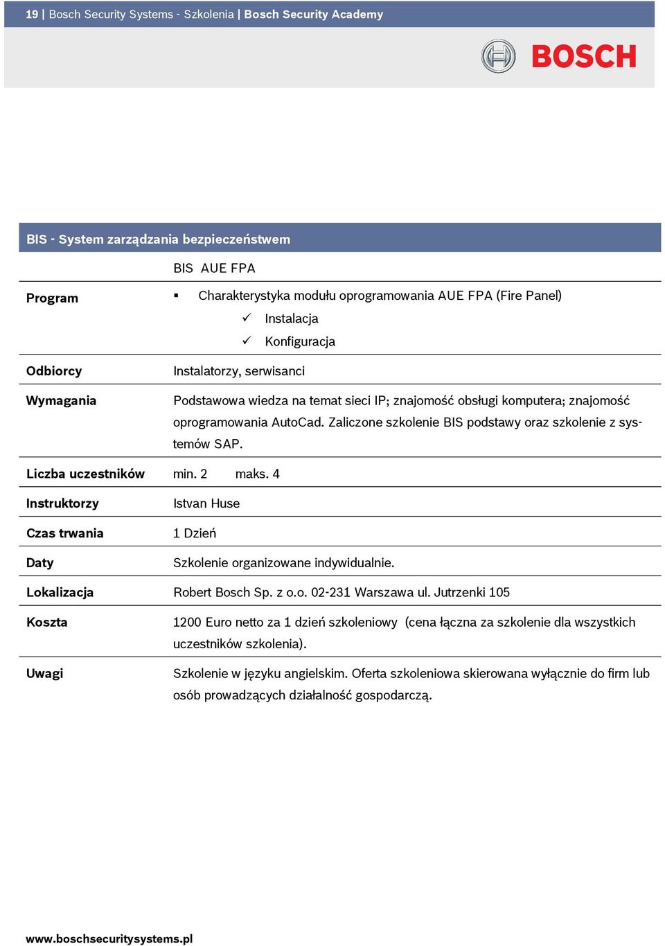 Zaliczone szkolenie BIS podstawy oraz szkolenie z systemów SAP. Liczba uczestników min. 2 maks. 4 Daty Istvan Huse 1 Dzień Szkolenie organizowane indywidualnie.