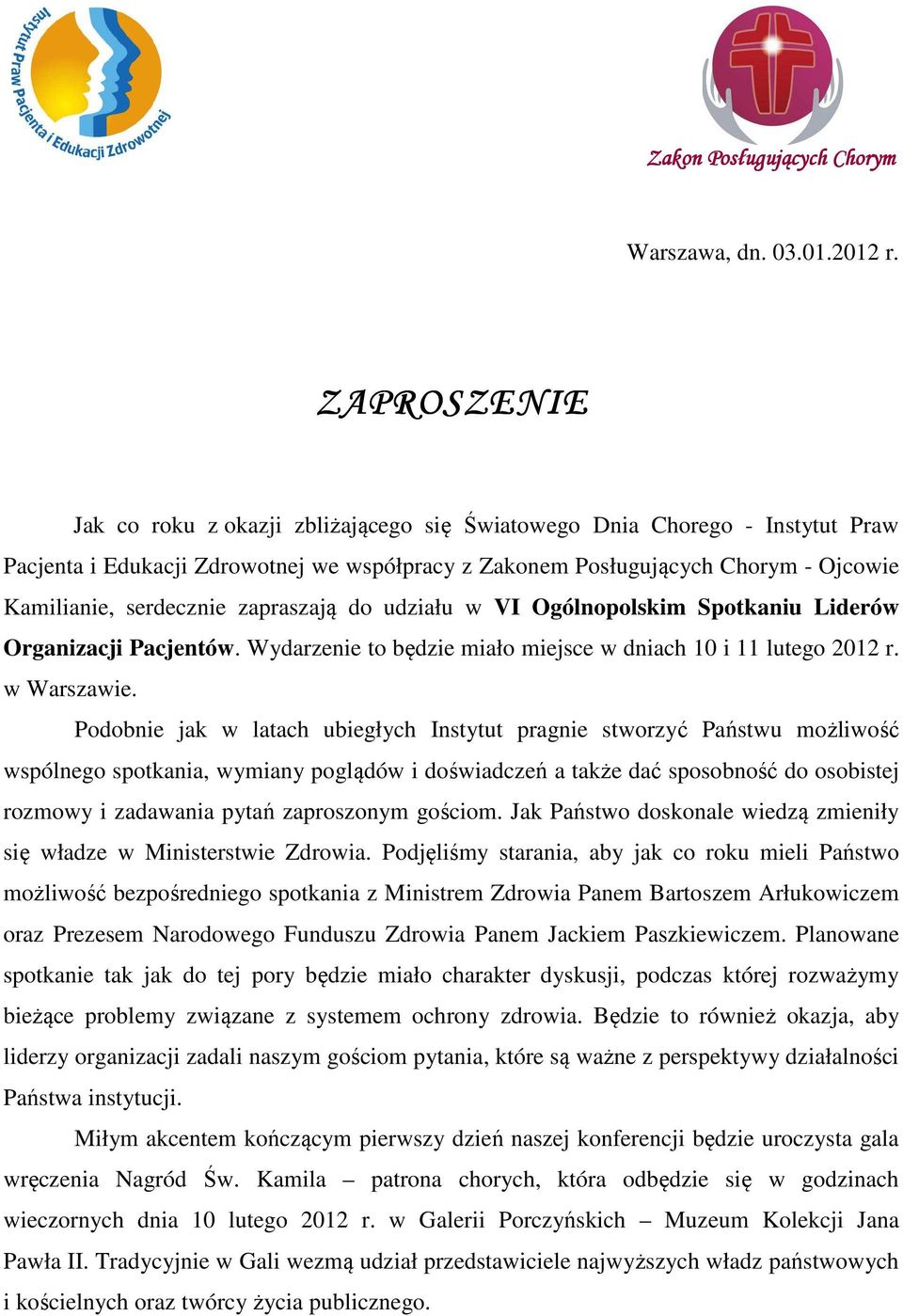 zapraszają do udziału w VI Ogólnopolskim Spotkaniu Liderów Organizacji Pacjentów. Wydarzenie to będzie miało miejsce w dniach 10 i 11 lutego 2012 r. w Warszawie.