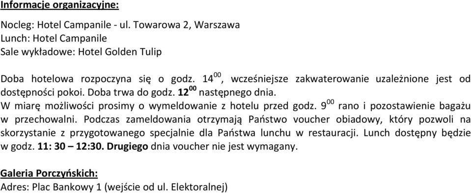 W miarę możliwości prosimy o wymeldowanie z hotelu przed godz. 9 00 rano i pozostawienie bagażu w przechowalni.