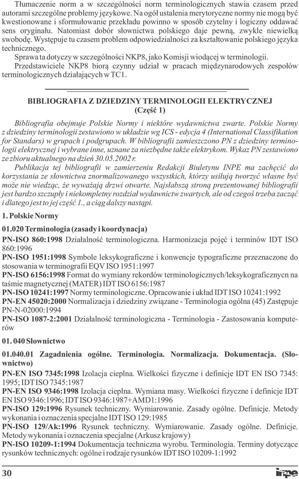 Natomiast dobór słownictwa polskiego daje pewną, zwykle niewielką swobodę. Występuje tu czasem problem odpowiedzialności za kształtowanie polskiego języka technicznego.