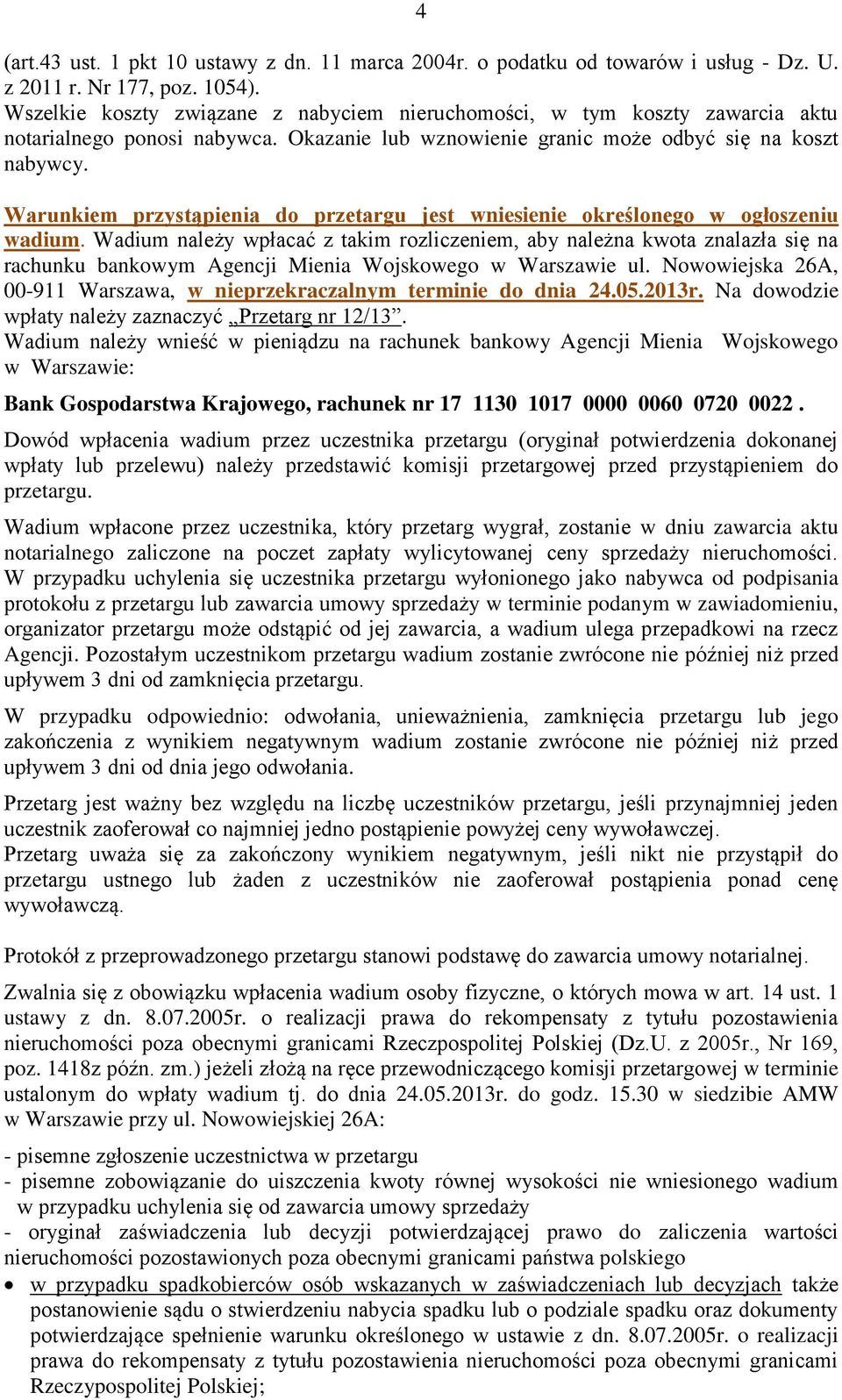 Warunkiem przystąpienia do przetargu jest wniesienie określonego w ogłoszeniu wadium.