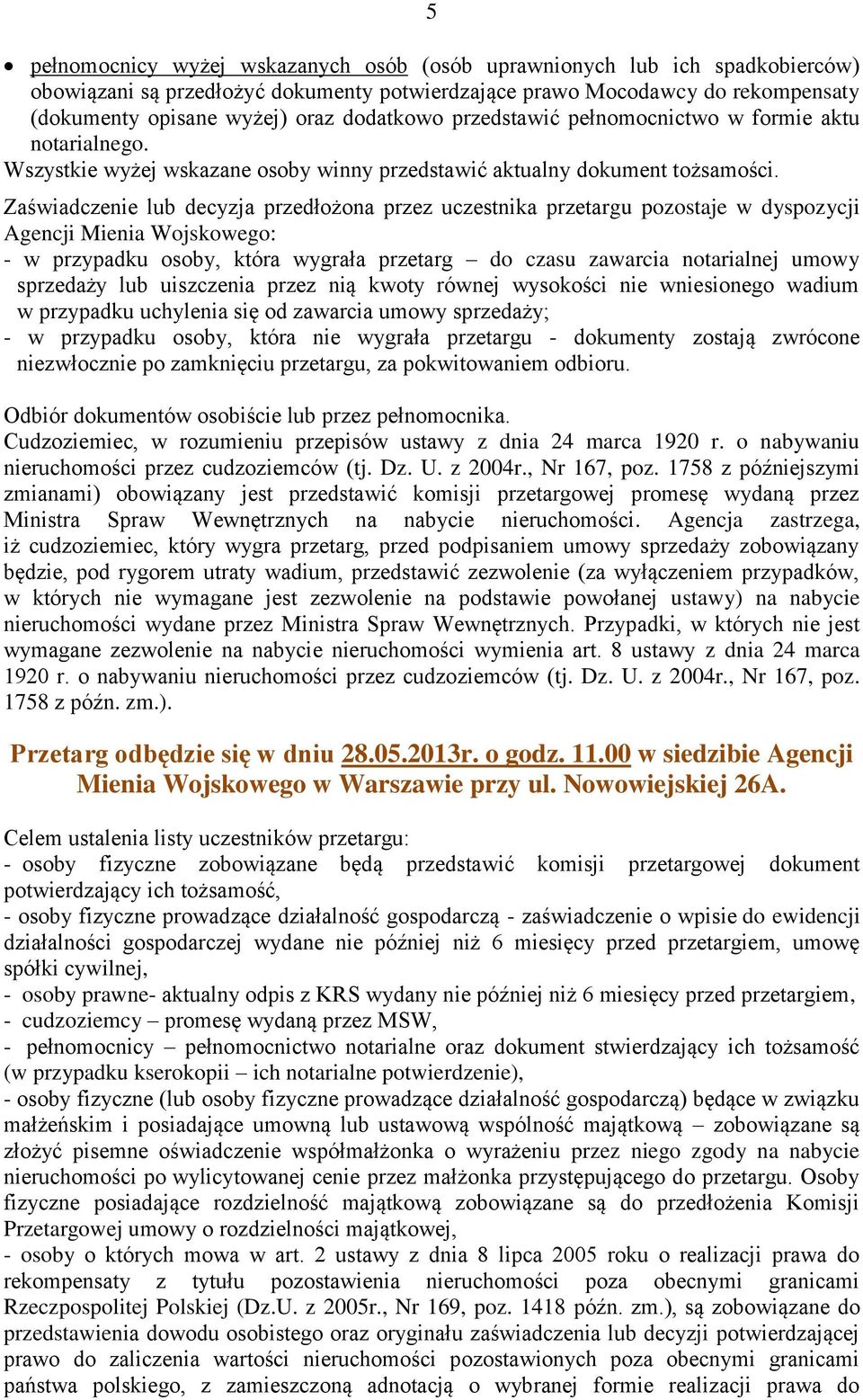 Zaświadczenie lub decyzja przedłożona przez uczestnika przetargu pozostaje w dyspozycji Agencji Mienia Wojskowego: - w przypadku osoby, która wygrała przetarg do czasu zawarcia notarialnej umowy