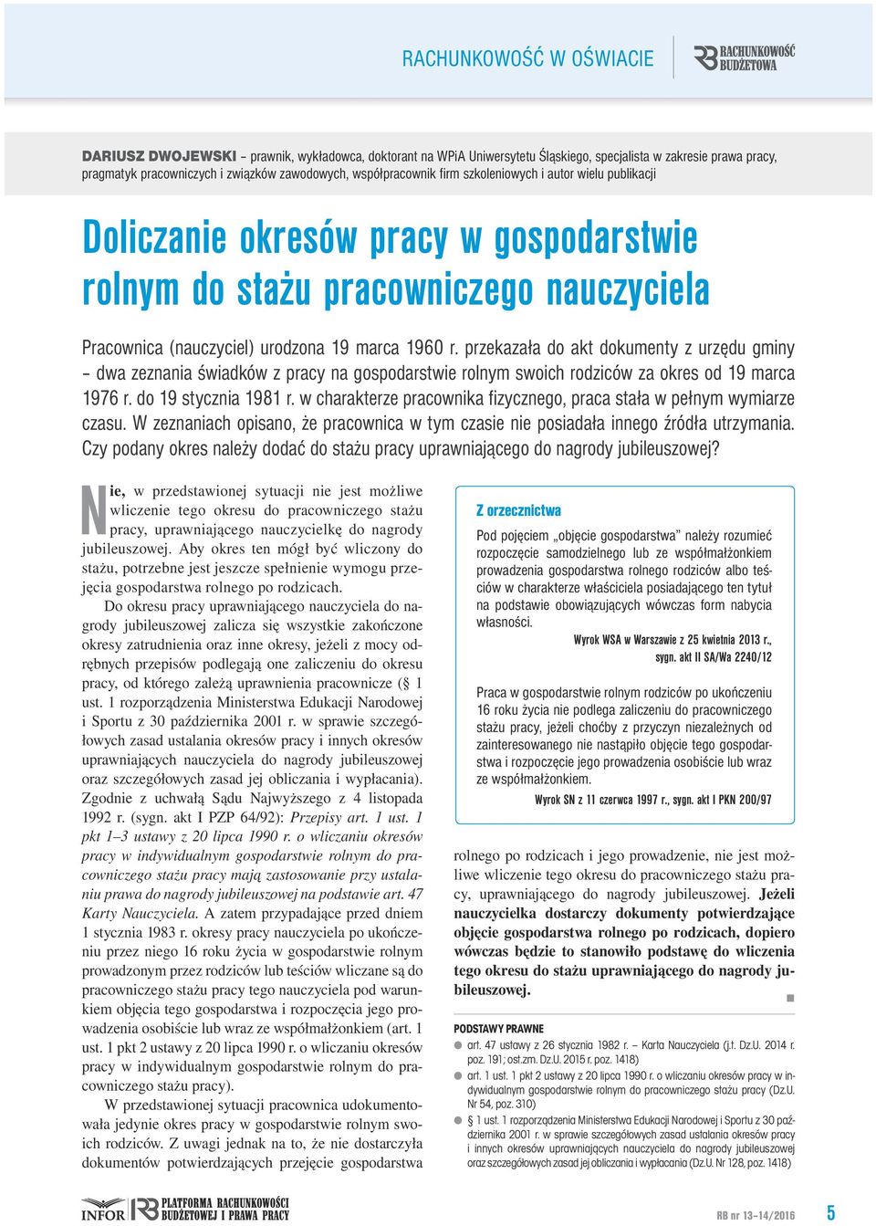 przekazała do akt dokumenty z urzędu gminy dwa zeznania świadków z pracy na gospodarstwie rolnym swoich rodziców za okres od 19 marca 1976 r. do 19 stycznia 1981 r.