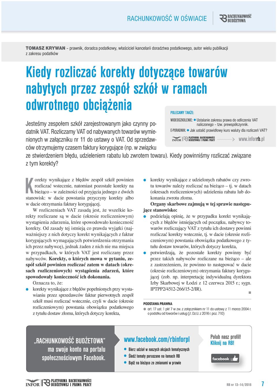 Rozliczamy VAT od nabywanych towarów wymienionych w załączniku nr 11 do ustawy o VAT. Od sprzedawców otrzymujemy czasem faktury korygujące (np. w związku POLECAMY TAKŻE: WIDEOSZKOLENIE: l.