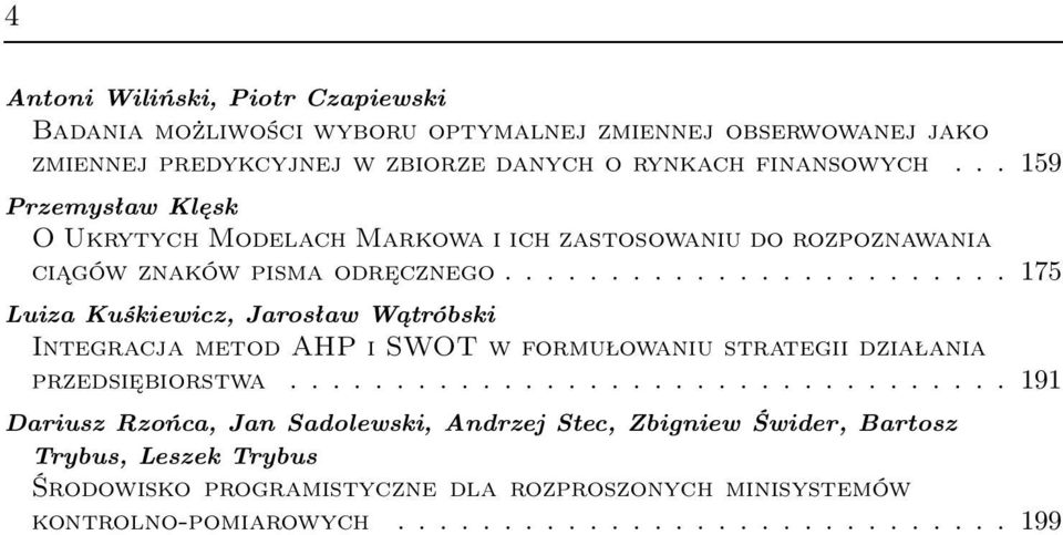 ....................... 175 Luiza Kuśkiewicz, Jarosław Wątróbski Integracja metod AHP i SWOT w formułowaniu strategii działania przedsiębiorstwa.