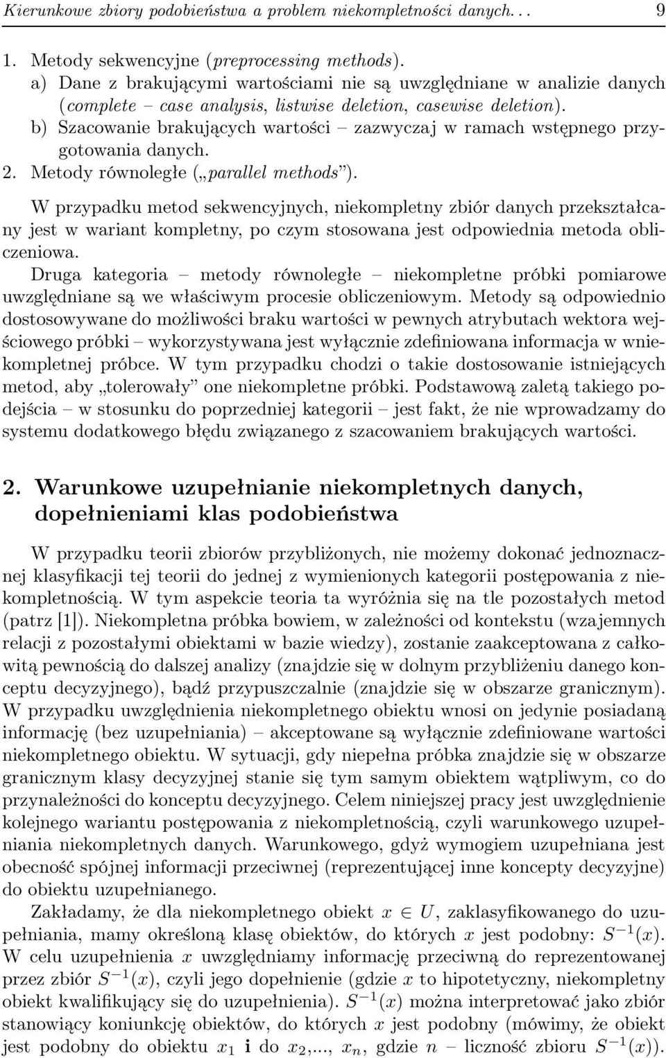 b) Szacowanie brakującch wartości zazwczaj w ramach wstępnego przgotowania danch.. Metod równoległe ( parallel methods ).