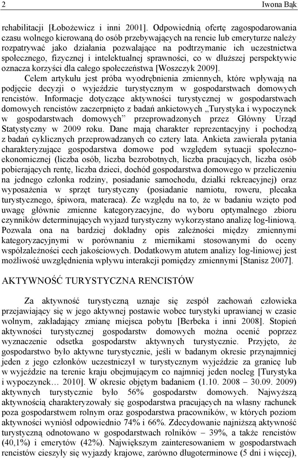 fizycznej i intelektualnej sprawności, co w dłuższej perspektywie oznacza korzyści dla całego społeczeństwa [Woszczyk 2009].