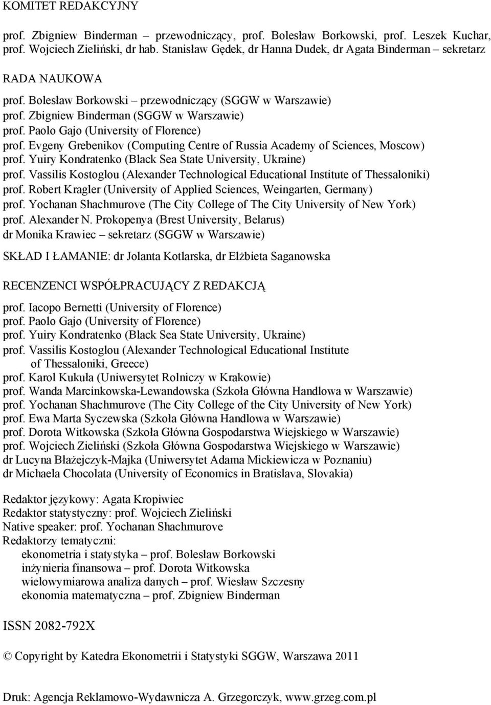 Paolo Gajo (University of Florence) prof. Evgeny Grebenikov (Computing Centre of Russia Academy of Sciences, Moscow) prof. Yuiry Kondratenko (Black Sea State University, Ukraine) prof.